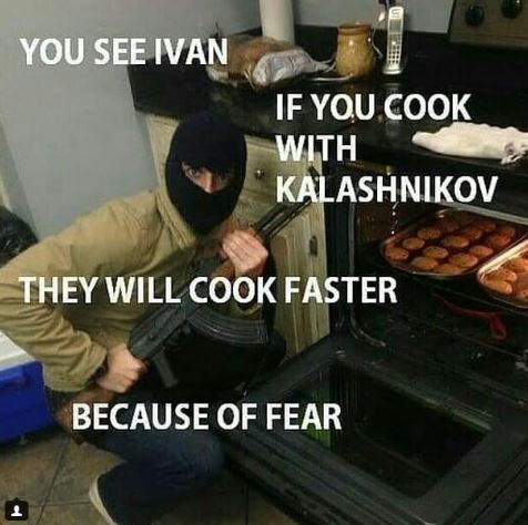"You See Ivan..." (Cooking with a Kalashnikov)